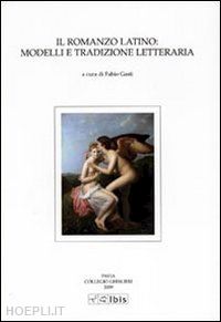 gasti fabio (curatore) - il romanzo latino: modelli e tradizione letteraria