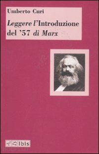 curi umberto - leggere l' introduzione del '57 di marx