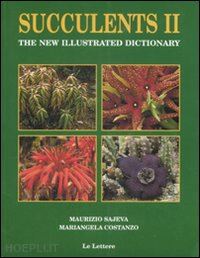 sajeva maurizio; costanzo mariangela - succulents ii. the new illustrated dictionary. ediz. illustrata