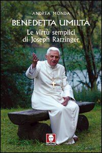 monda andrea - benedetta umiltà. le virtù semplici di joseph ratzinger