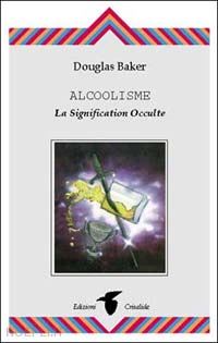 baker douglas - alcoolisme. la signification occulte