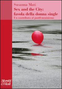 mati susanna - sex and the city: favola della donna single. un contributo al postfemminismo