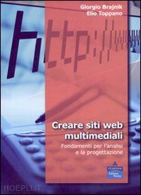 brajnik giorgio; toppano elio - creare siti web multimediali. fondamenti per l'analisi e la progettazione