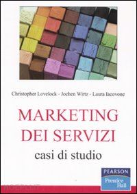 lovelock christopher; wirtz jochen; iacovone laura - marketing dei servizi