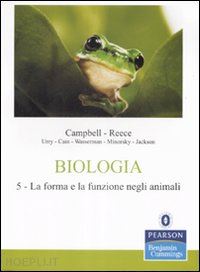 campbell neil a.; reece jane b. - biologia 5: la forma e funzione negli animali