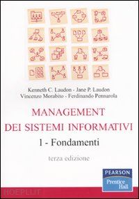 laudon k.c.; laudon j.p.; morabito v.; pennarola f. - management dei sistemi informativi. vol. 1: fondamenti
