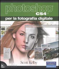 kelby scott - photoshop cs4 per la fotografia digitale