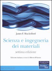 shackelford james f.; d'amore a. (curatore) - scienza e ingegneria dei materiali