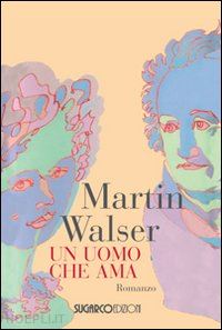 walser martin - un uomo che ama