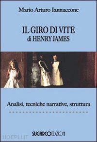 iannaccone mario arturo - il giro di vite di henry james. analisi, tecniche narrative, struttura