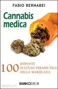 bernabei fabio - cannabis medica - 100 risposte sull'uso terapeutico della marijuana.