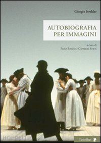 bosisio paolo-soresi giovanni (curatore) - giorgio strehler. autobiografia per immagini