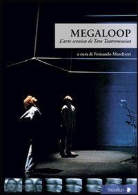 marchiori fernando (curatore) - megaloop. l'arte scenica di tam teatromusica. con dvd