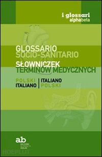 colleselli t. (curatore); mazza a. (curatore) - glossario socio-sanitario. polacco-italiano, italiano-polacco