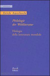 auerbach erich - philologie der weltliteratur - filologia della letteratura mondiale