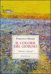 marani francesco; scrignoli m. (curatore) - il colore del giorno. cronache e racconti