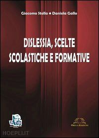 stella giacomo; gallo daniela - dislessia. scelte scolastiche e formative