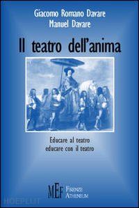 davare giacomo romano; davare manuel - il teatro dell'anima. educare al teatro, educare con il teatro