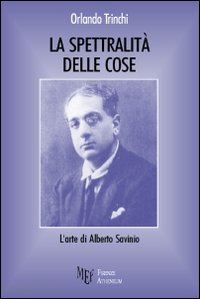 trinchi orlando - la spettralità delle cose. l'arte di alberto savinio