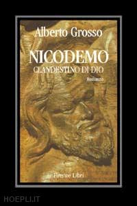 grosso alberto - nicodemo il clandestino di dio. memorie