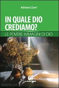 zarri adriana; comini l. (curatore) - in quale dio crediamo?