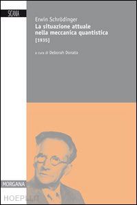 schrodinger erwin; donato d. (curatore) - la situazione attuale nella meccanica quantistica [1935]