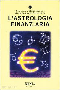 ghiandelli giuliana, guidazzi gianfranco e. - astrologia finanziaria