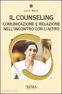 nave luca - il counseling. comunicazione e relazione nell'incontro con l'altro