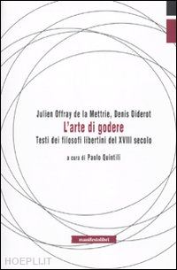 de la mettrie julien offray; diderot denis; quintili paolo (curatore) - l'arte di godere