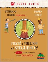 taddia federico; tozzi mario - perche' i vulcani si svegliano? e tante altre domande sulla geologia