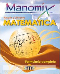 d'antonio nicola - manomix di matematica. formulario completo