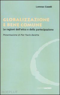 caselli lorenzo - economia e societa' in un mondo globale. dell'etica e della partecipazione non s