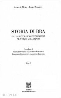 mola aldo a.; berardo livio - storia di bra. dalla rivoluzione francese al terzo millenio