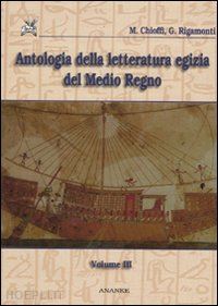chioffi marco-rigamonti giuliana - antologia della letteratura egizia del medio regno vol.iii