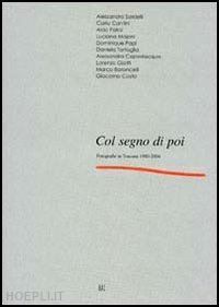 sisi carlo; amonaci anna m. - col segno di poi. fotografie in toscana 1980-2004. catalogo della mostra (firenze, 9 settembre-18 ottobre 2004)