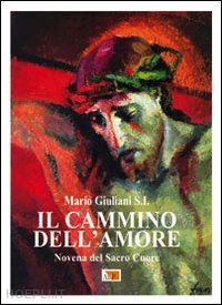 giuliani mario - il cammino dell'amore. novena del sacro cuore