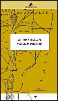 trollope anthony - viaggio in palestina