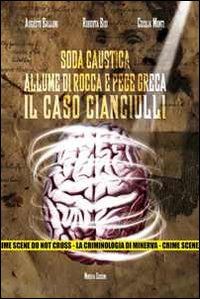 balloni a.; bisi r.; monti c. - soda caustica, allume di rocca e pece greca. il caso cianciulli. con cd-rom