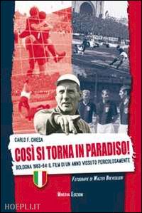 chiesa carlo felice - cosi' si torna in paradiso. bologna 1963-64. il film di un anno vissuto pericolo