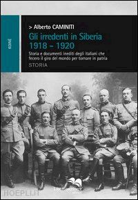 caminiti alberto - gli irredenti in siberia 1918-1920