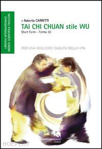 carretti roberto - tai chi chuan. stile wu