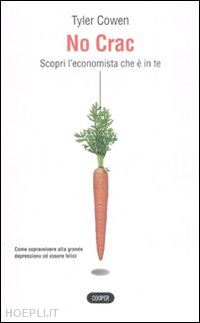 cowen tyler - no crac. scopri l'economista che e' in te