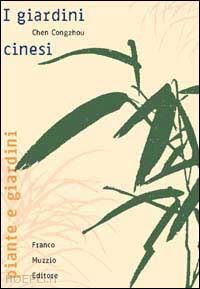 congzhou chen; pizzetti i. (curatore) - i giardini cinesi. nuova ediz.