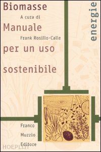 rosillo-calle f. (curatore) - biomasse. manuale per un uso sostenibile