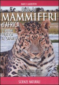 lambertini marco - guida dei mammiferi d'africa e guida pratica al safari 2011