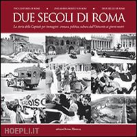 wanderlingh attilio; salwa ursula - due secoli di roma. la storia della capitale per immagini. cronaca, politica, cultura dall'ottocento ai giorni nostri. ediz. multilingue