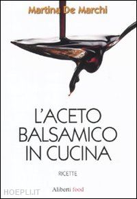 de marchi martina - l'aceto balsamico in cucina