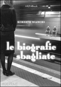 bianchi roberto - le biografie sbagliate