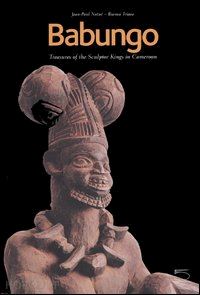 notue' jean-paul; triaca bianca - babungo . treasures of the sculptor kings in cameroon