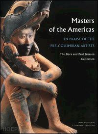 le fort g. (curatore) - masters of the americas in praise of the pre-columbian artists